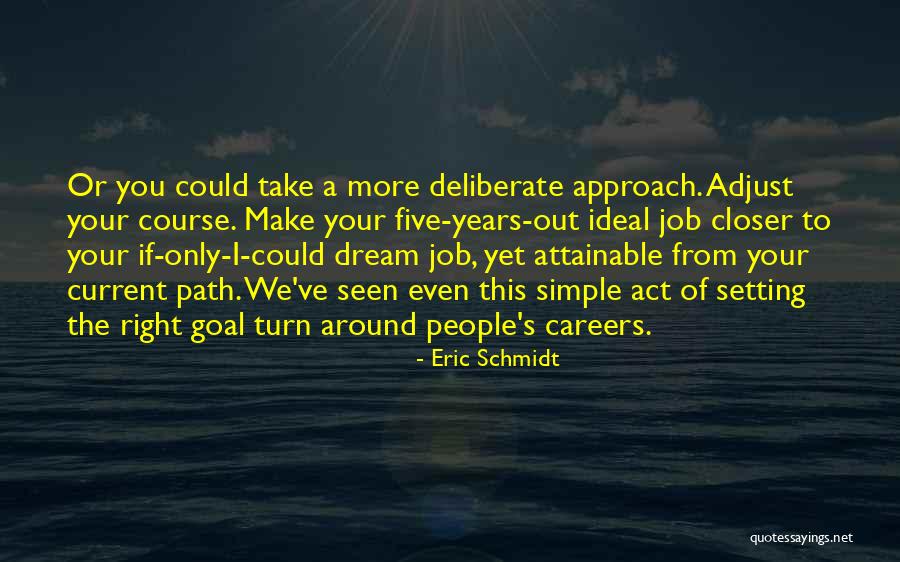 Closer To Your Goal Quotes By Eric Schmidt Closer To Your Goal Quotes By Eric Schmidt