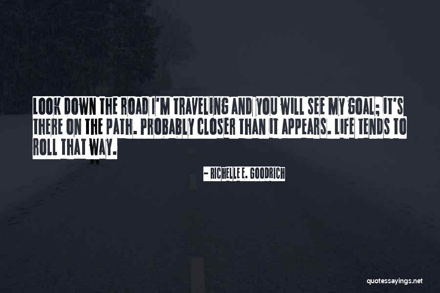 Closer To Your Goal Quotes By Richelle E. Goodrich Closer To Your Goal Quotes By Richelle E. Goodrich