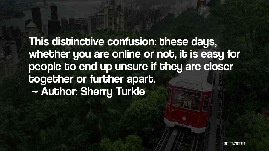 Closer Together Further Apart Quotes By Sherry Turkle