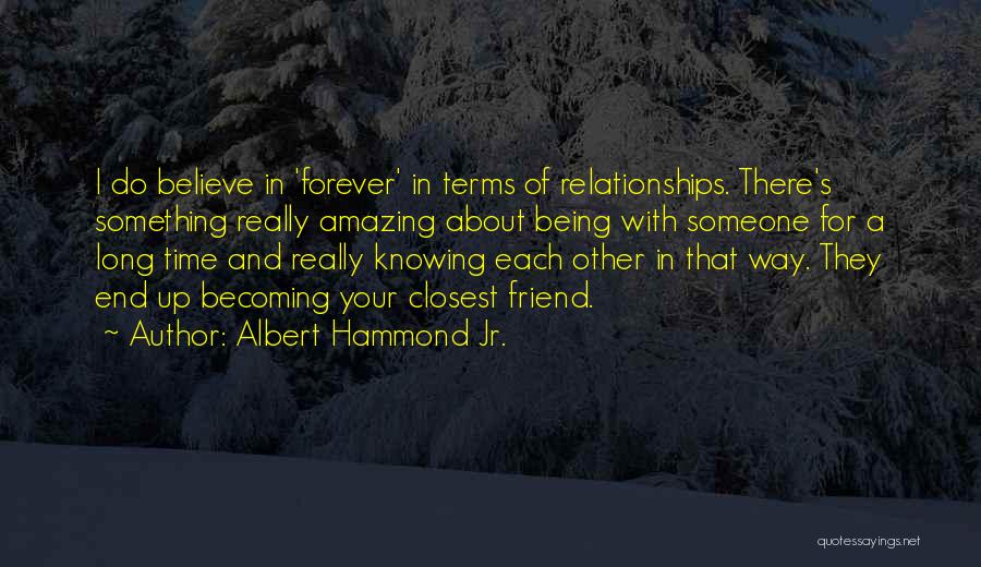 Closest Friend Quotes By Albert Hammond Jr.