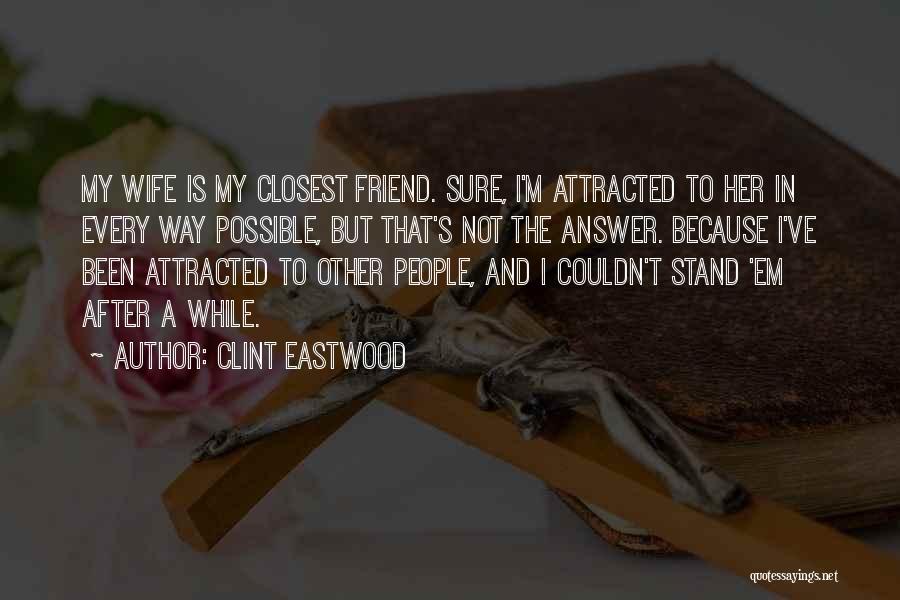Closest Friend Quotes By Clint Eastwood