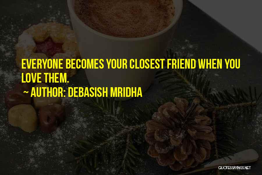Closest Friend Quotes By Debasish Mridha