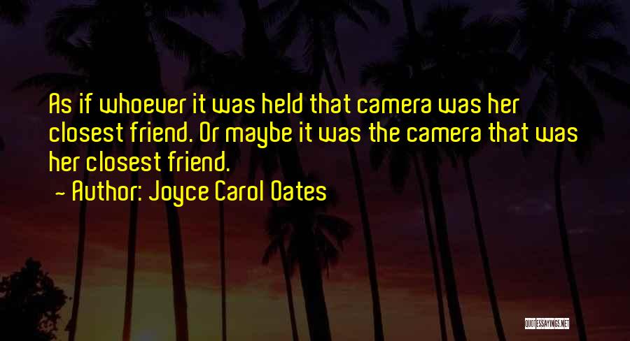 Closest Friend Quotes By Joyce Carol Oates