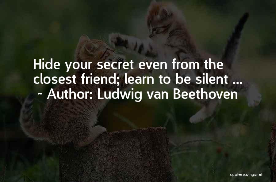Closest Friend Quotes By Ludwig Van Beethoven