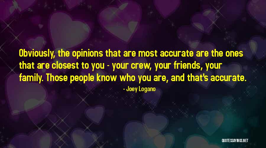 Closest Ones To You Quotes By Joey Logano Closest Ones To You Quotes By Joey Logano