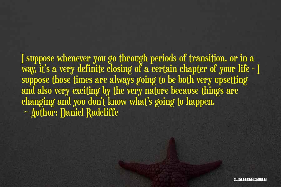 Closing A Chapter In Your Life Quotes By Daniel Radcliffe