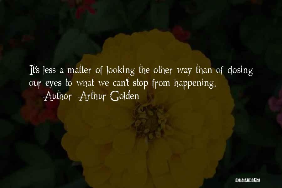 Closing Eyes Quotes By Arthur Golden