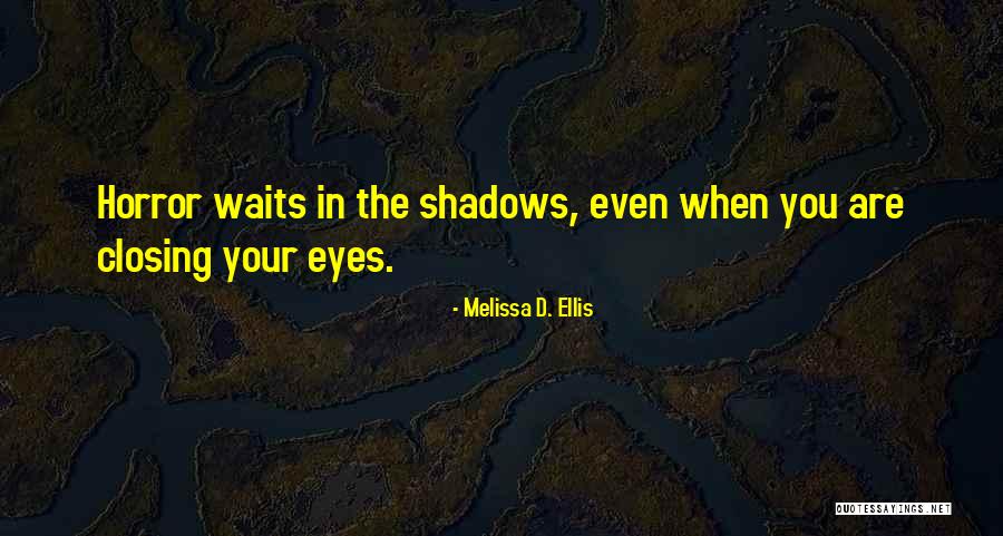 Closing Eyes Quotes By Melissa D. Ellis