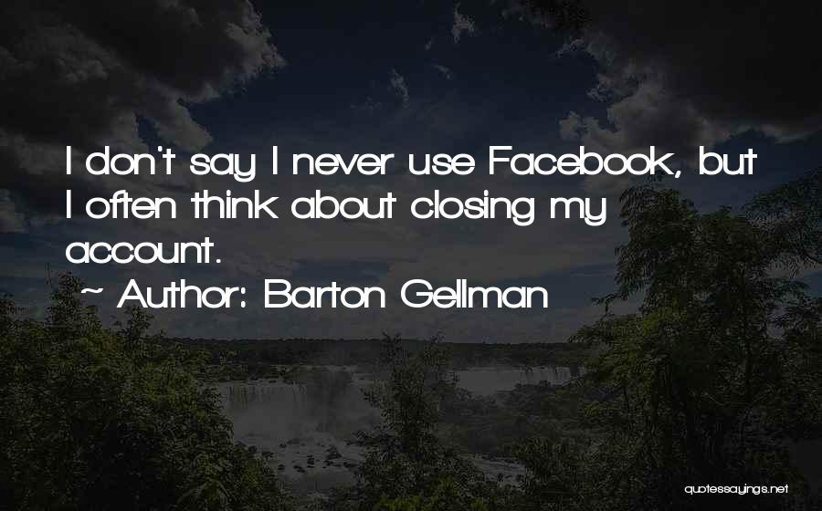 Closing Facebook Account Quotes By Barton Gellman