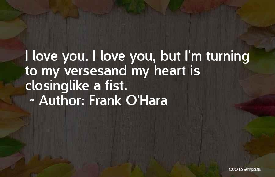 Closing Off Your Heart Quotes By Frank O'Hara