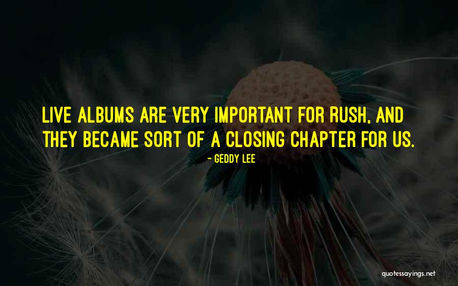 Closing The Chapter Quotes By Geddy Lee Closing The Chapter Quotes By Geddy Lee