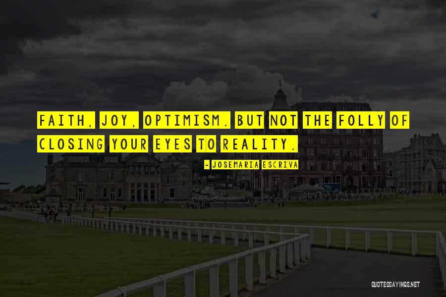 Closing Your Eyes Quotes By Josemaria Escriva Closing Your Eyes Quotes By Josemaria Escriva