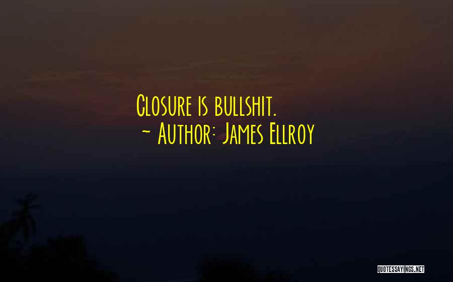 Closure Quotes By James Ellroy