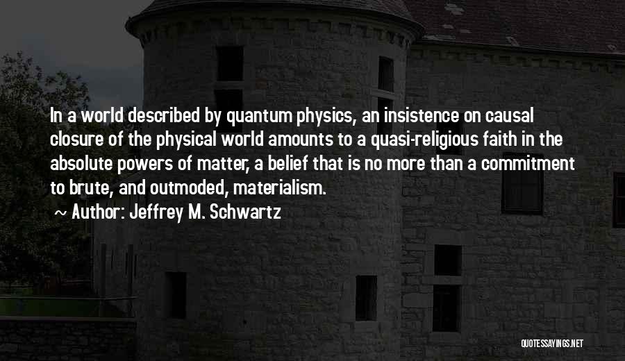 Closure Quotes By Jeffrey M. Schwartz