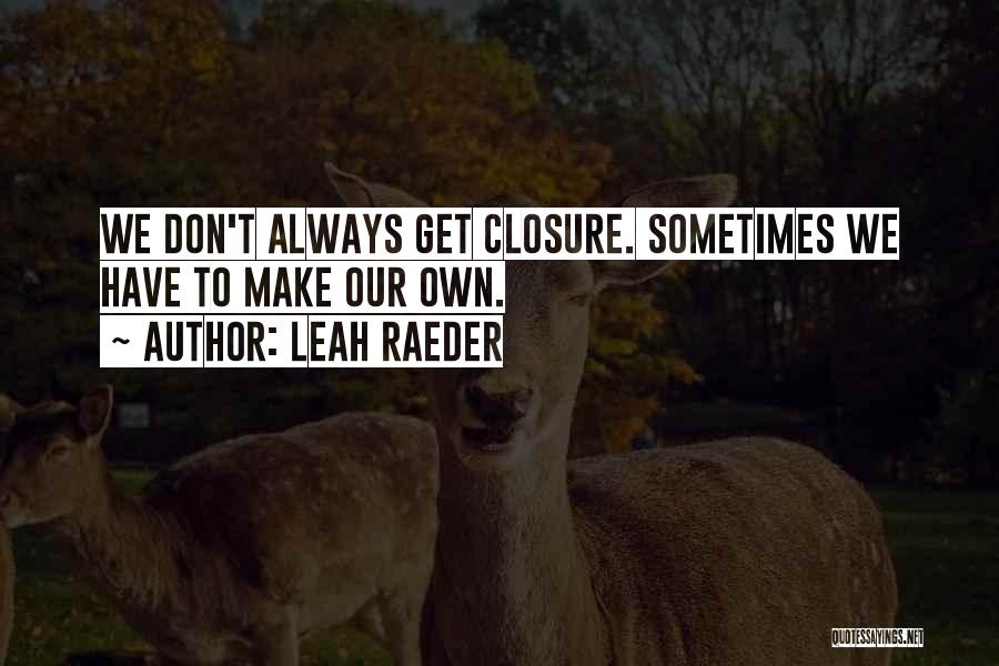 Closure Quotes By Leah Raeder