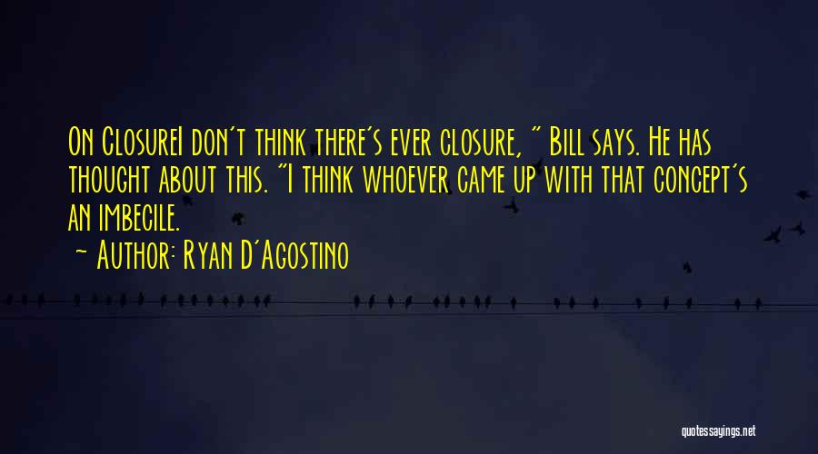 Closure Quotes By Ryan D'Agostino