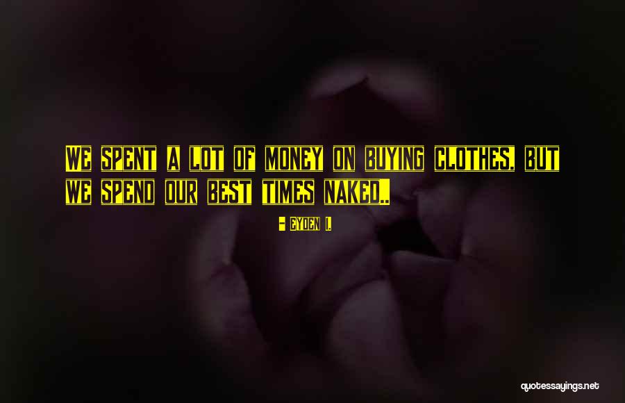 Clothers Quotes By Eyden I. Clothers Quotes By Eyden I.