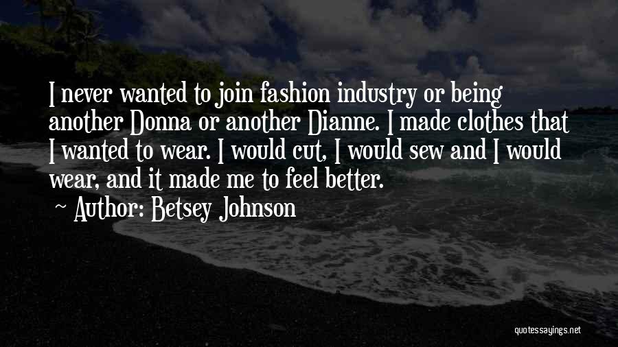 Clothes And Fashion Quotes By Betsey Johnson