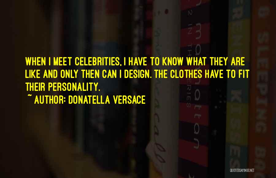 Clothes And Personality Quotes By Donatella Versace