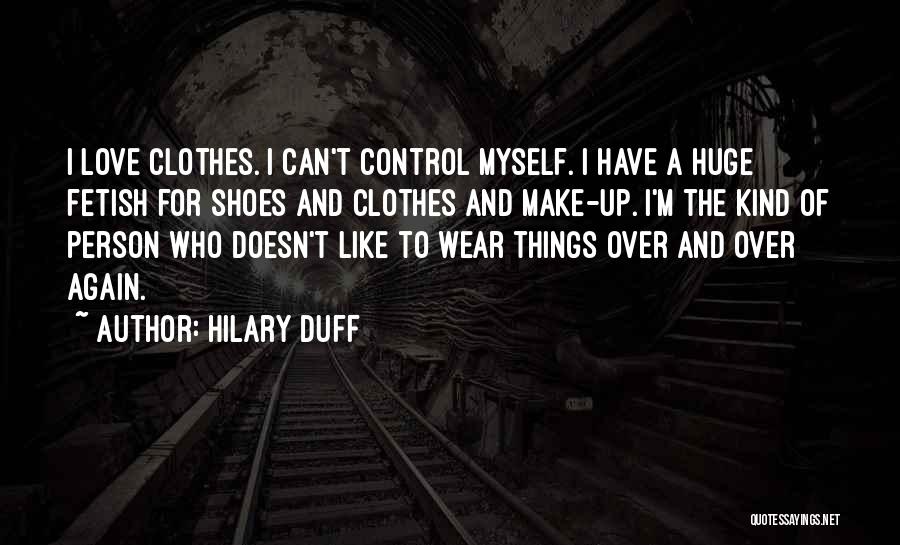 Clothes And Shoes Quotes By Hilary Duff