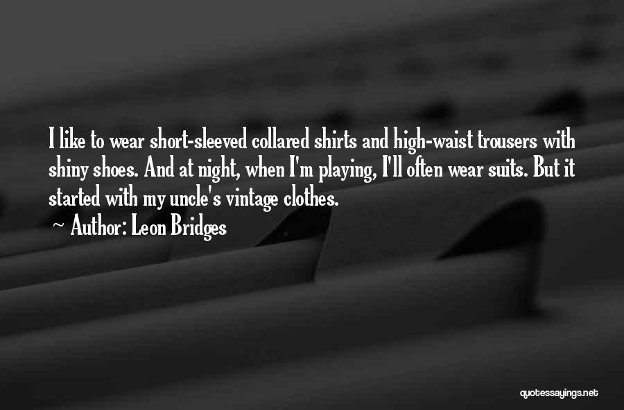 Clothes And Shoes Quotes By Leon Bridges