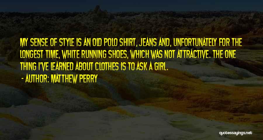 Clothes And Shoes Quotes By Matthew Perry