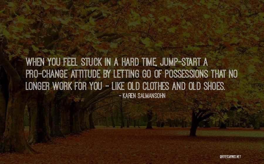 Clothes Is Stuck Quotes By Karen Salmansohn Clothes Is Stuck Quotes By Karen Salmansohn