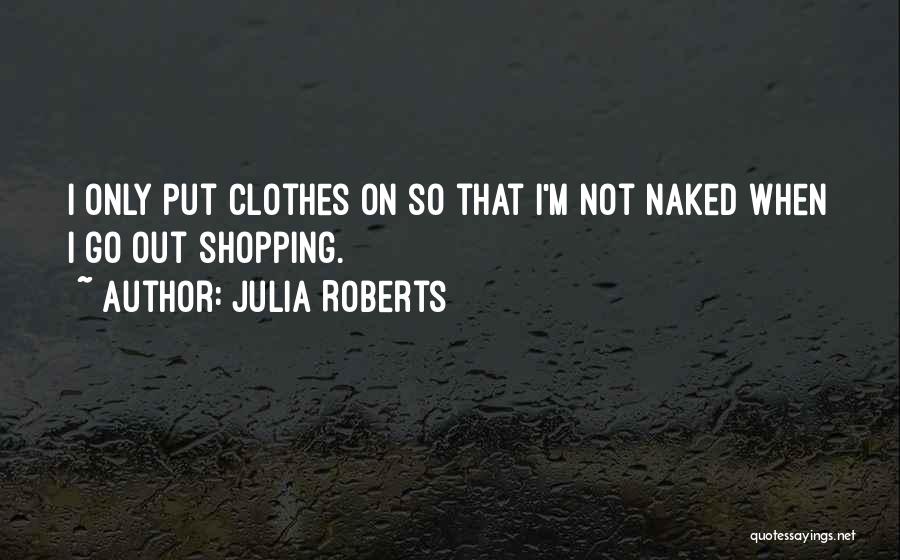 Clothes Shopping Quotes By Julia Roberts