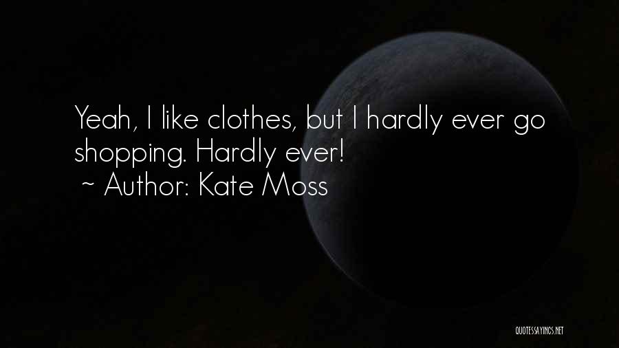 Clothes Shopping Quotes By Kate Moss