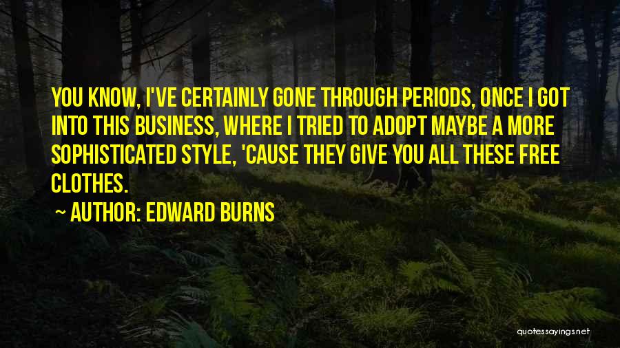 Clothes Style Quotes By Edward Burns