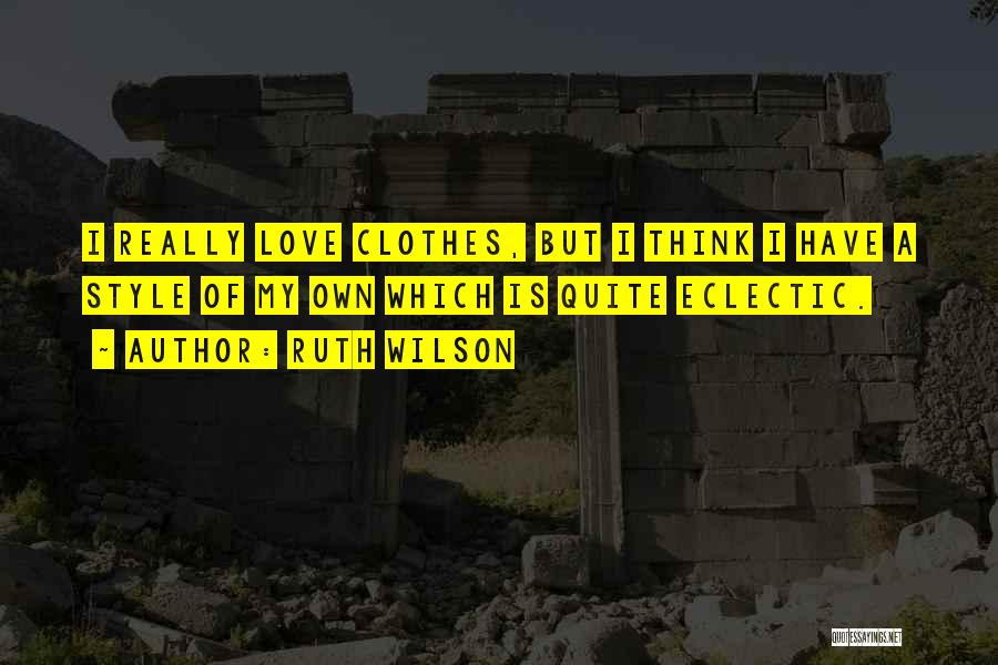 Clothes Style Quotes By Ruth Wilson
