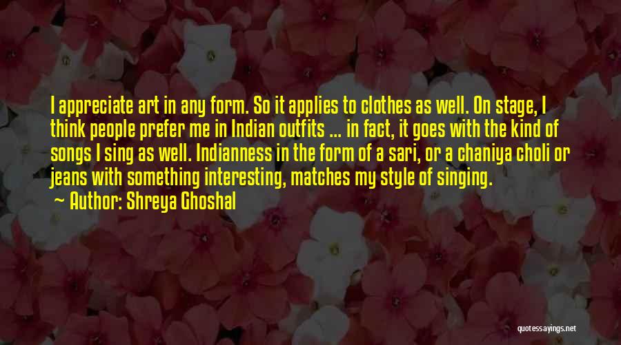 Clothes Style Quotes By Shreya Ghoshal