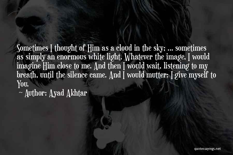 Cloud And Sky Quotes By Ayad Akhtar