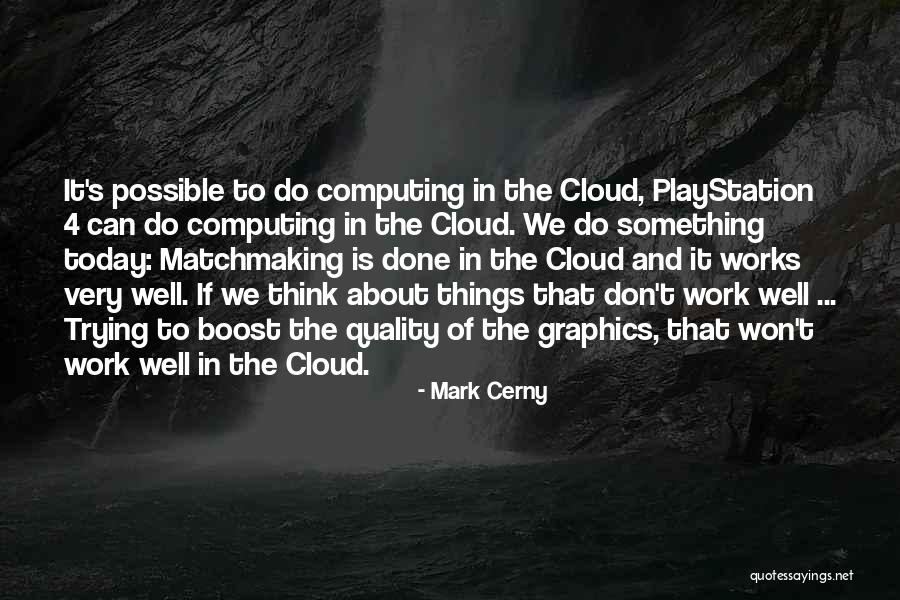Cloud Computing Quotes By Mark Cerny Cloud Computing Quotes By Mark Cerny