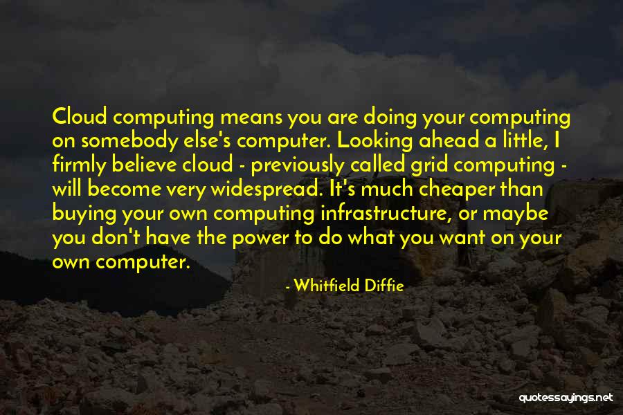 Cloud Computing Quotes By Whitfield Diffie Cloud Computing Quotes By Whitfield Diffie