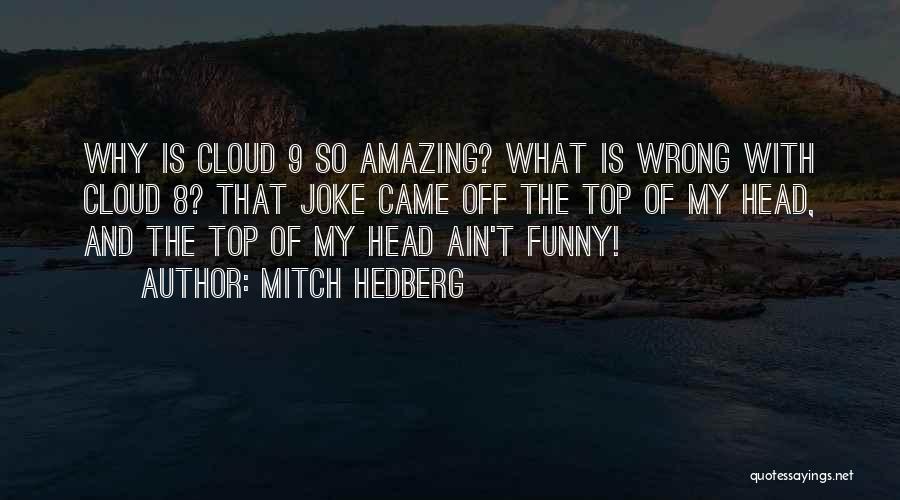 Cloud Over Your Head Quotes By Mitch Hedberg