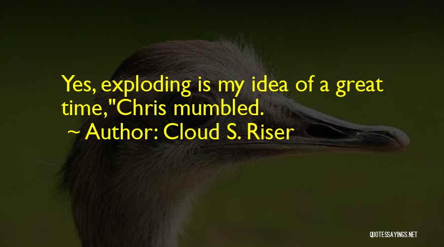 Cloud S. Riser Quotes 874441