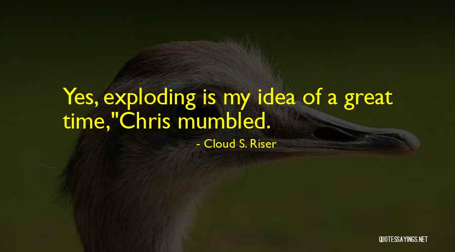 Cloud S. Riser Quotes 874441 Cloud S. Riser Quotes 874441