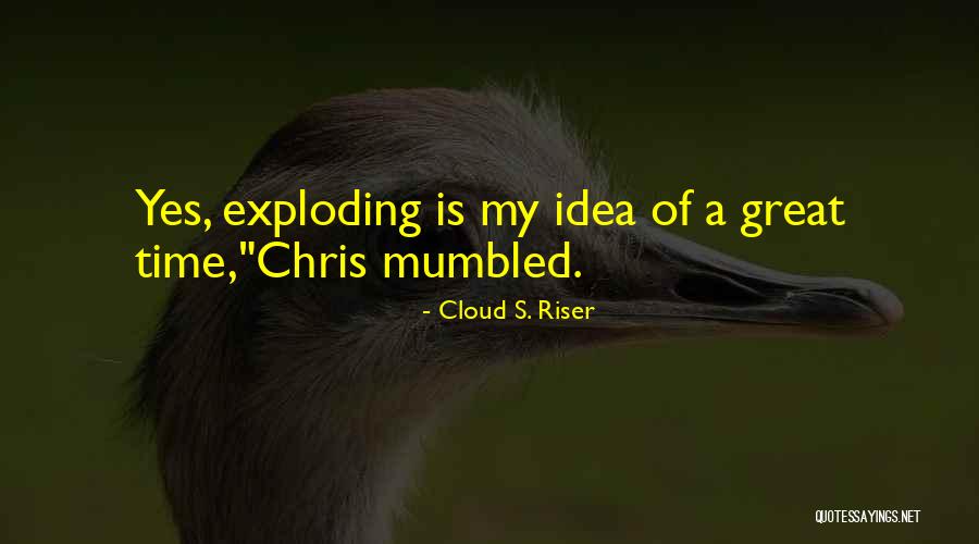 Cloud S. Riser Quotes 874441