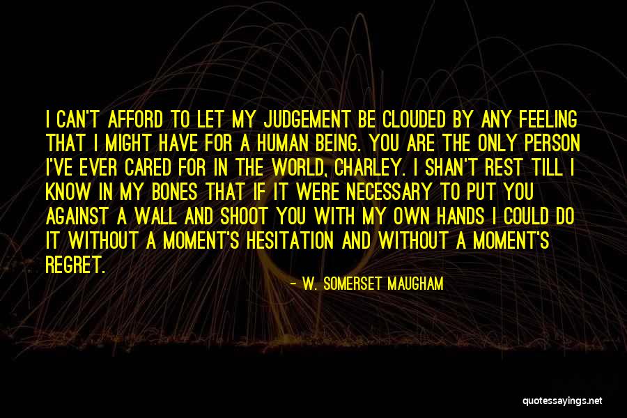 Clouded Judgement Quotes By W. Somerset Maugham