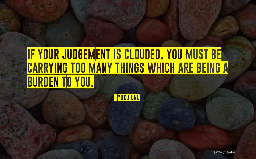 Clouded Judgement Quotes By Yoko Ono Clouded Judgement Quotes By Yoko Ono