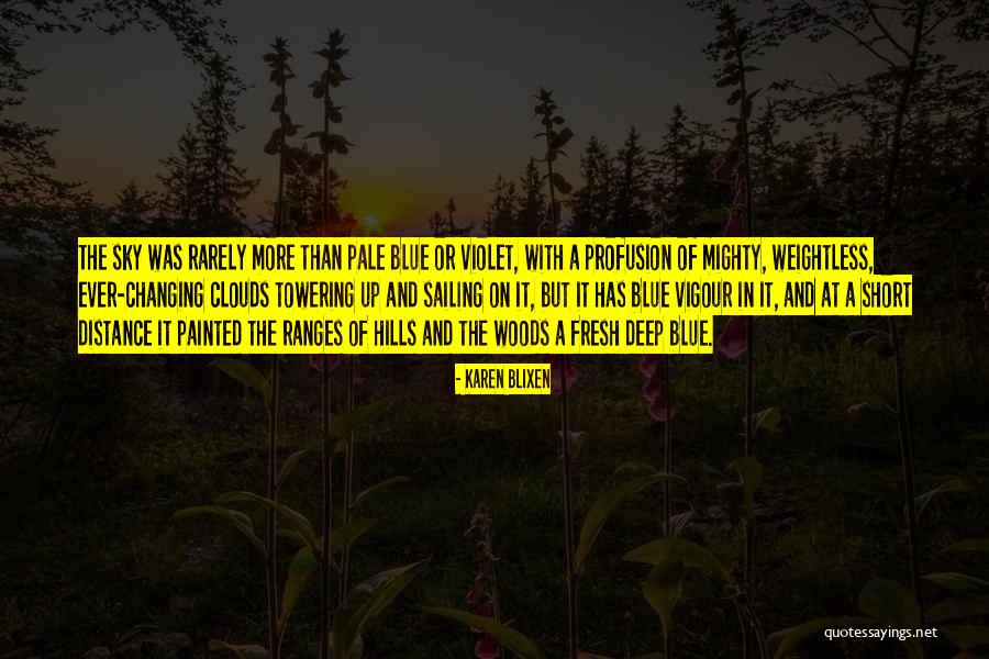 Clouds And Blue Sky Quotes By Karen Blixen Clouds And Blue Sky Quotes By Karen Blixen