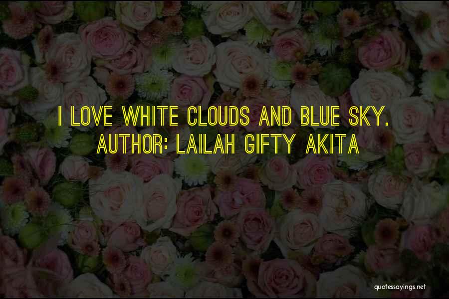 Clouds And Blue Sky Quotes By Lailah Gifty Akita