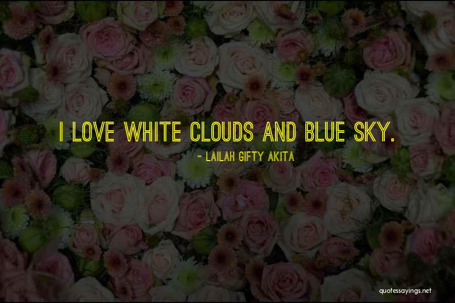 Clouds And Blue Sky Quotes By Lailah Gifty Akita