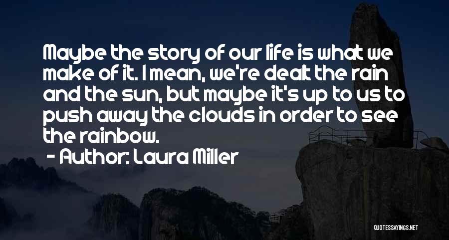 Clouds And Rainbow Quotes By Laura Miller