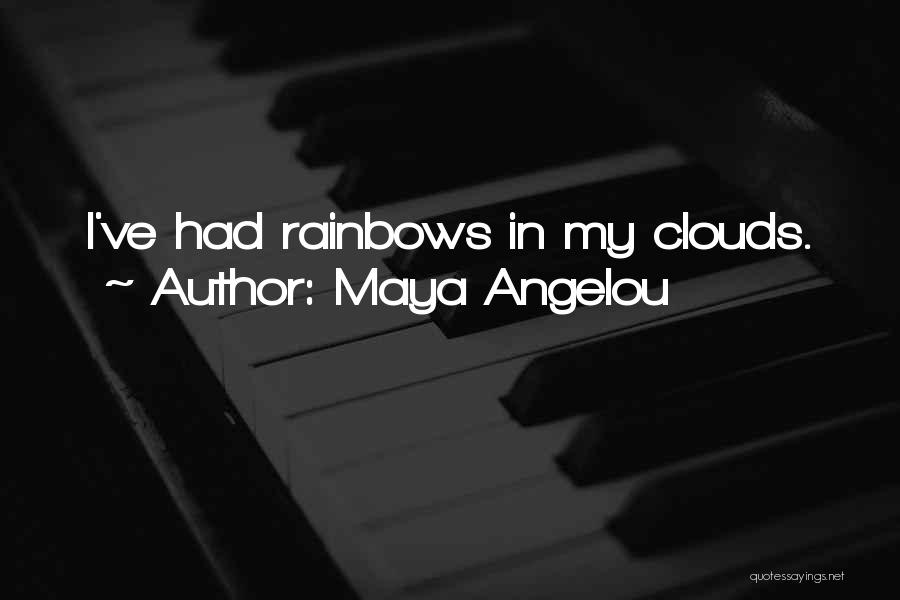 Clouds And Rainbows Quotes By Maya Angelou