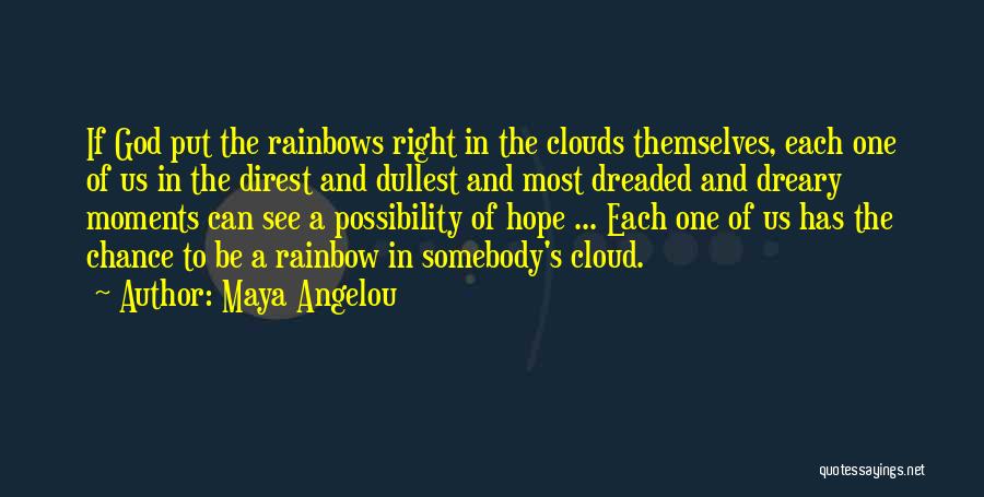 Clouds And Rainbows Quotes By Maya Angelou