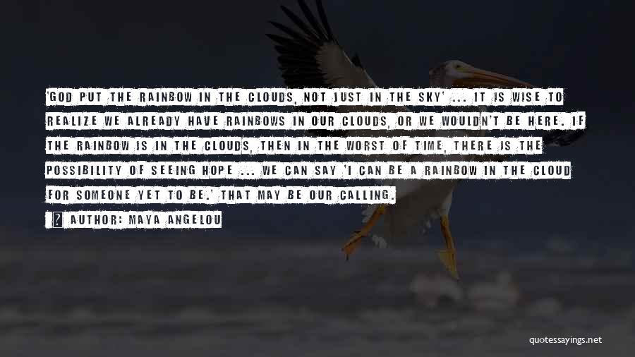 Clouds And Rainbows Quotes By Maya Angelou