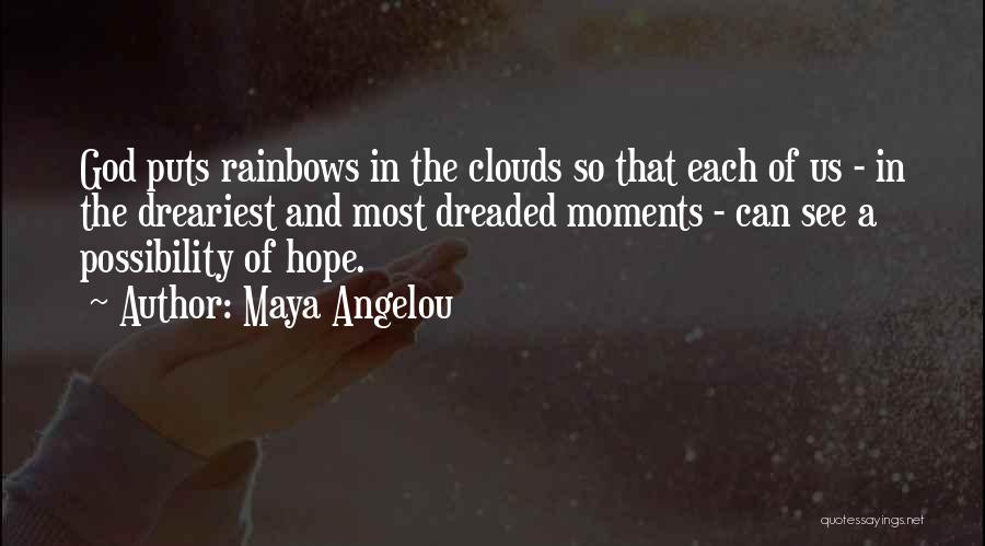 Clouds And Rainbows Quotes By Maya Angelou