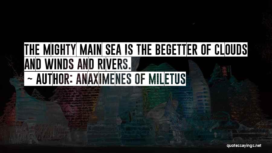 Clouds And Sea Quotes By Anaximenes Of Miletus